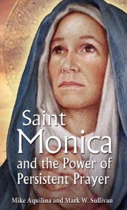 St Monica and the Power of Persistent Prayer (Paperback) 9781612785639