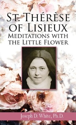 St Therese of Lisieux Meditations with the Little Flower (Paperback)