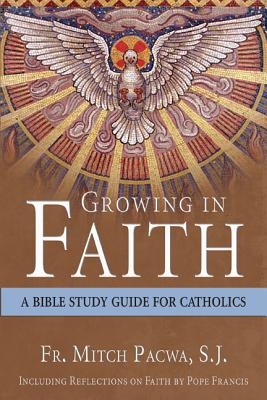 Growing in Faith A Bible Study Guide for Catholics Including Reflecti