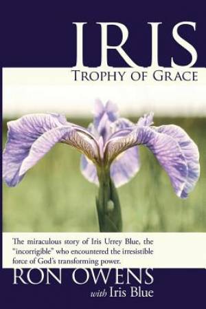 Iris Trophy of Grace By Ron Owens (Paperback) 9781613143421