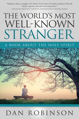 The World's Most Well-Known Stranger A Book About the Holy Spirit