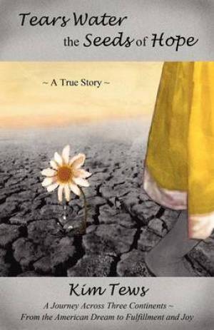 Tears Water the Seeds of Hope By Kim Tews (Paperback) 9781613150276