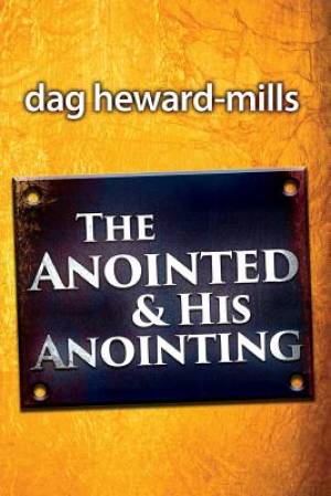 The Anointing and his Anointed By Dag Heward-Mills (Paperback)