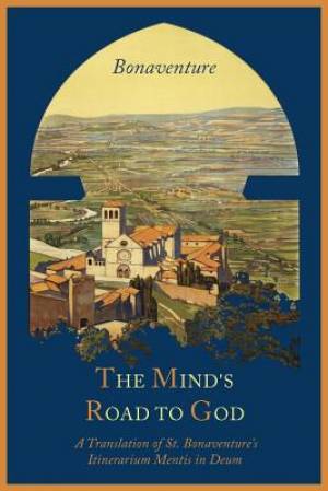 The Mind's Road to God The Franciscan Vision or a Translation of St