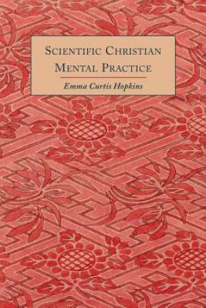 Scientific Christian Mental Practice By Emma Curtis Hopkins