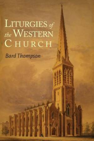 Liturgies of the Western Church By Bard Thompson (Paperback)