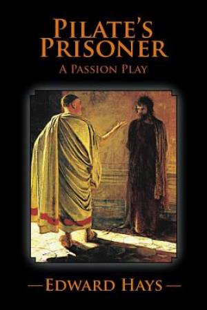 PILATE'S PRISONER A Passion Play