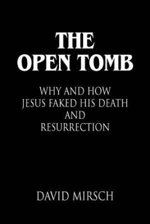 THE OPEN TOMB Why and How Jesus Faked His Death and Resurrection