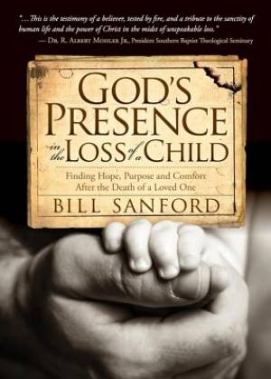 God's Presence in the Loss of a Child By Bill Sanford (Paperback)