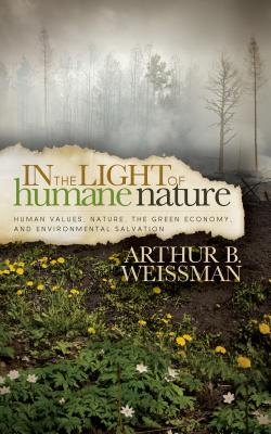 In the Light of Humane Nature By Arthur B Weissman (Hardback)