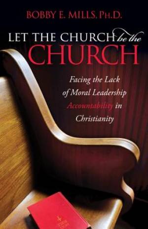 Let the Church Be the Church By Bobby E Mills (Paperback)