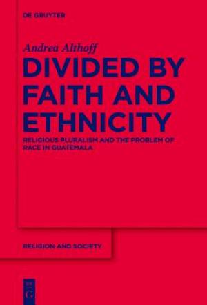 Divided by Faith and Ethnicity By Andrea Althoff (Hardback)