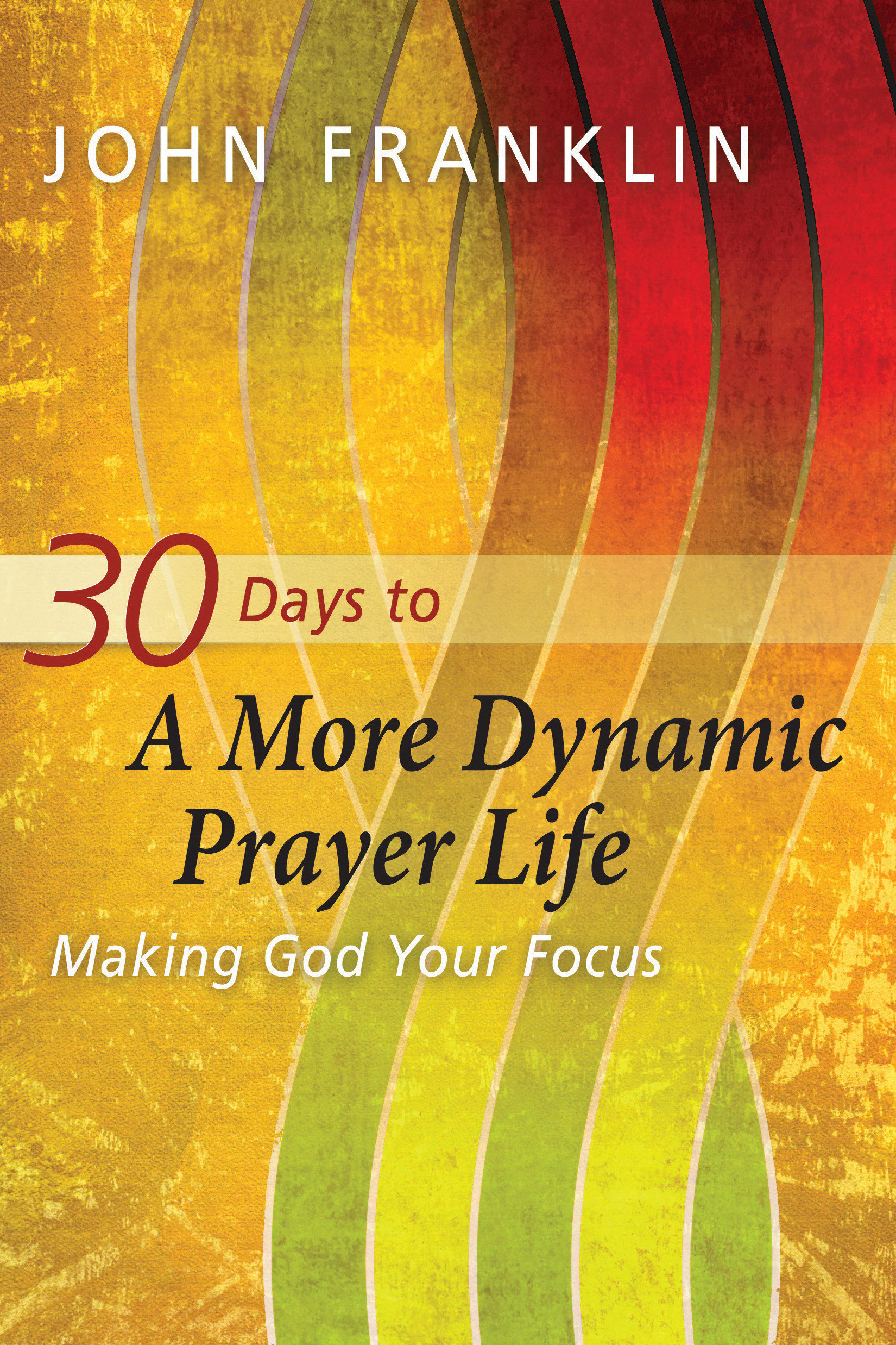 30 Days to a More Dynamic Prayer Life By John Franklin (Paperback)