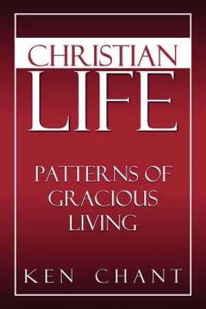 Christian Life By Ken Chant Ph D (Paperback) 9781615290369