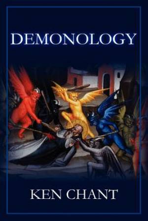 Demonology Powers of Darkness By Ken Chant (Paperback) 9781615290383