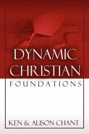 Dynamic Christian Foundations By Alison Chant Ken Chant (Paperback)