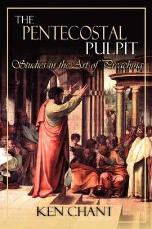 The Pentecostal Pulpit By Ken chant (Paperback) 9781615290505