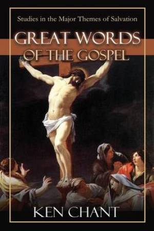 Great Words of the Gospel By Ken Chant (Paperback) 9781615290659