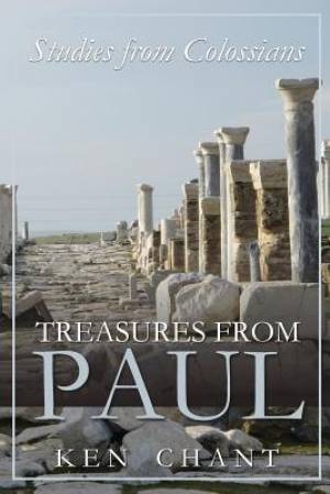 Treasures of Paul - Colossians By Ken Chant (Paperback) 9781615291519