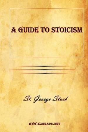 A Guide to Stoicism By St George Stock (Paperback) 9781615342037