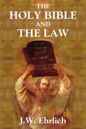 The Holy Bible and the Law By J W Ehrlich (Paperback) 9781616192617