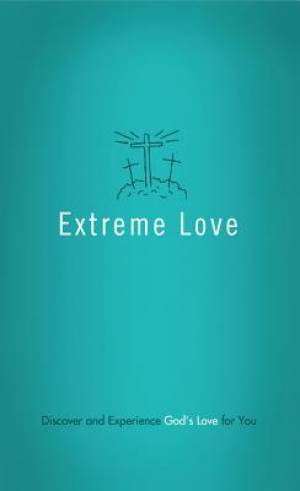 Extreme Love Discover And Experience Gods Love For You (Paperback)