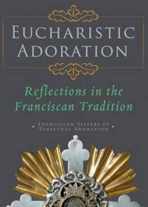 Eucharistic Adoration By Franciscan Sisters (Paperback) 9781616363253