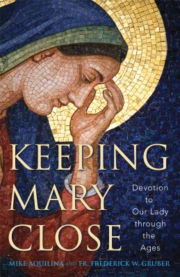 Keeping Mary Close Devotion to Our Lady Through the Ages (Paperback)