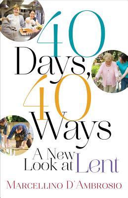 40 Days 40 Ways A New Look at Lent By D'Ambrosio Marcellino