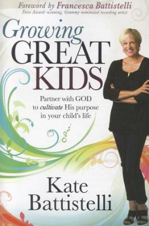 Growing Great Kids By Kate Battistelli (Paperback) 9781616386542