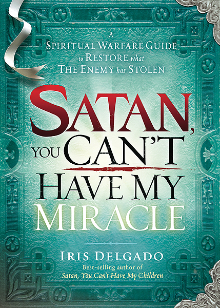 Satan You Can't Have My Miracle By Iris Delgado (Paperback)