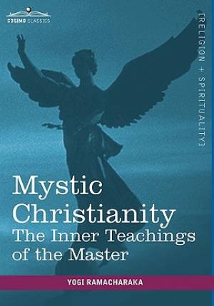 Mystic Christianity By Yogi Ramacharaka (Hardback) 9781616403294