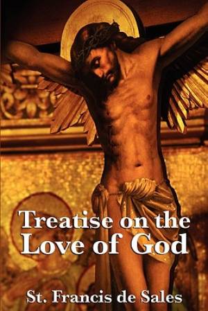 Treatise on the Love of God By St Francis De Sales (Paperback)