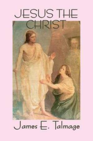 Jesus the Christ By James E Talmage (Paperback) 9781617209215