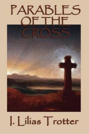 Parables of the Cross By I Lilias Trotter (Paperback) 9781617209949