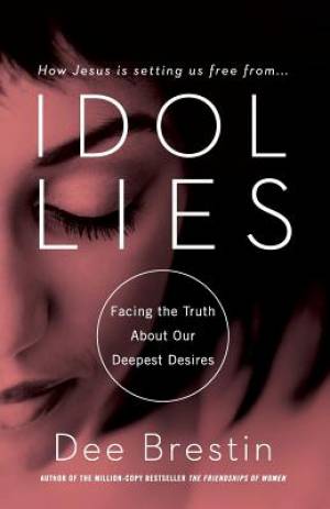 Idol Lies By Dee Brestin (Paperback) 9781617953675