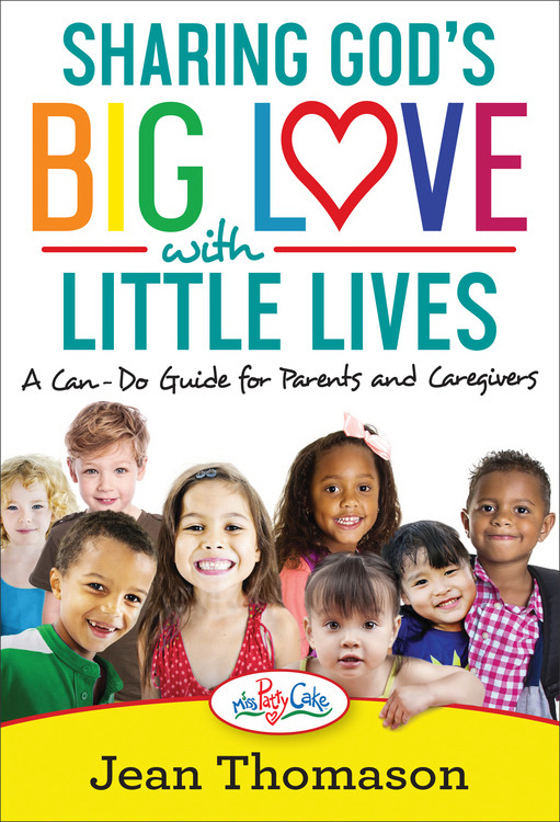 Sharing God's Big Love with Little Lives A Can-Do Guide for Parents a