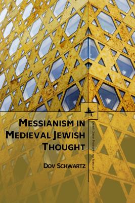 Messianism in Medieval Jewish Thought By Dov Schwartz (Hardback)