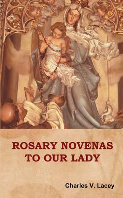 Rosary Novenas to Our Lady By Charles V Lacey (Paperback)