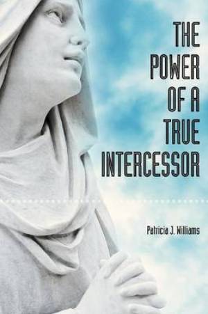 The Power of a True Intercessor By Patricia Williams (Paperback)