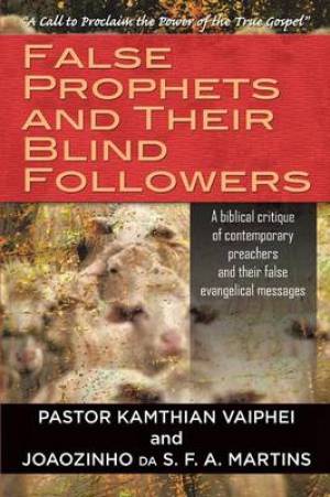 False Prophets and Their Blind Followers (Paperback) 9781618974587