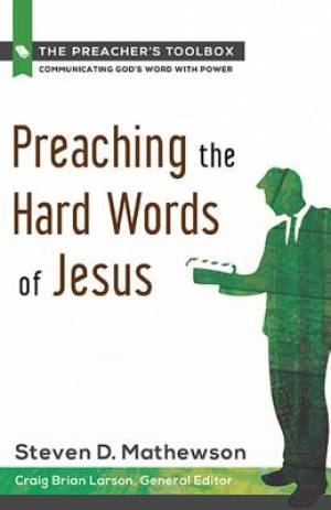 Preaching the Hard Words of Jesus By Steven D Mathewson (Paperback)