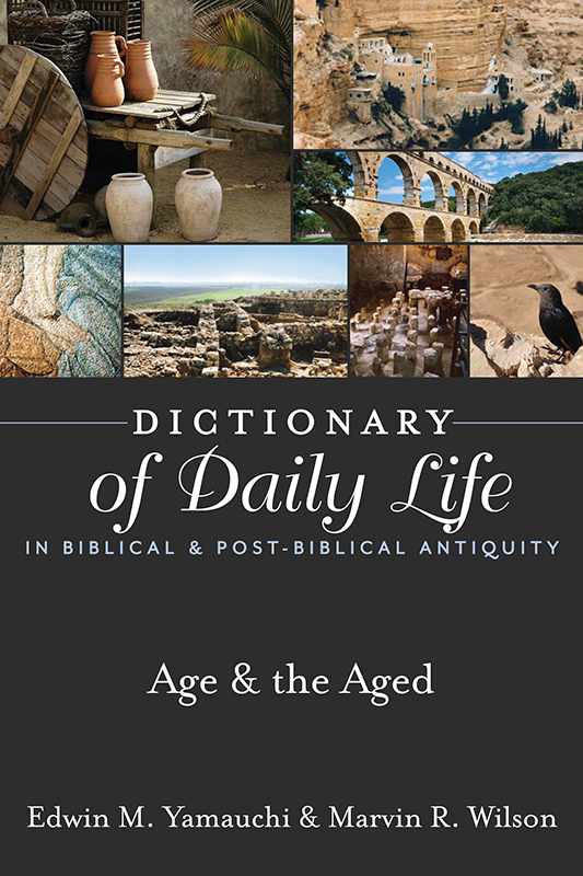 Dictionary of Daily Life in Biblical & Post-Biblical Antiquity: Age & the Aged