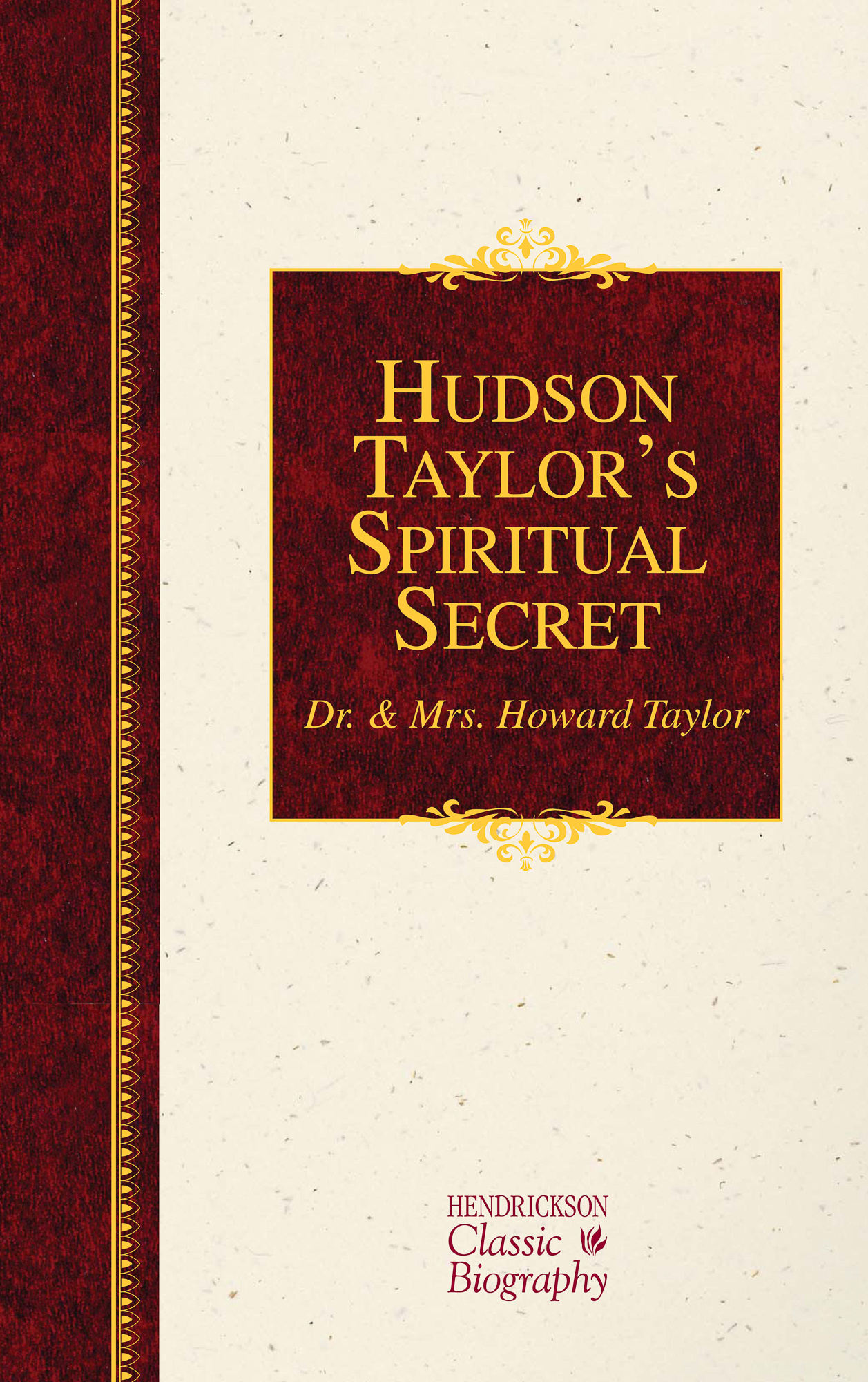 Hudson Taylor's Spiritual Secret By Howard Taylor (Paperback)