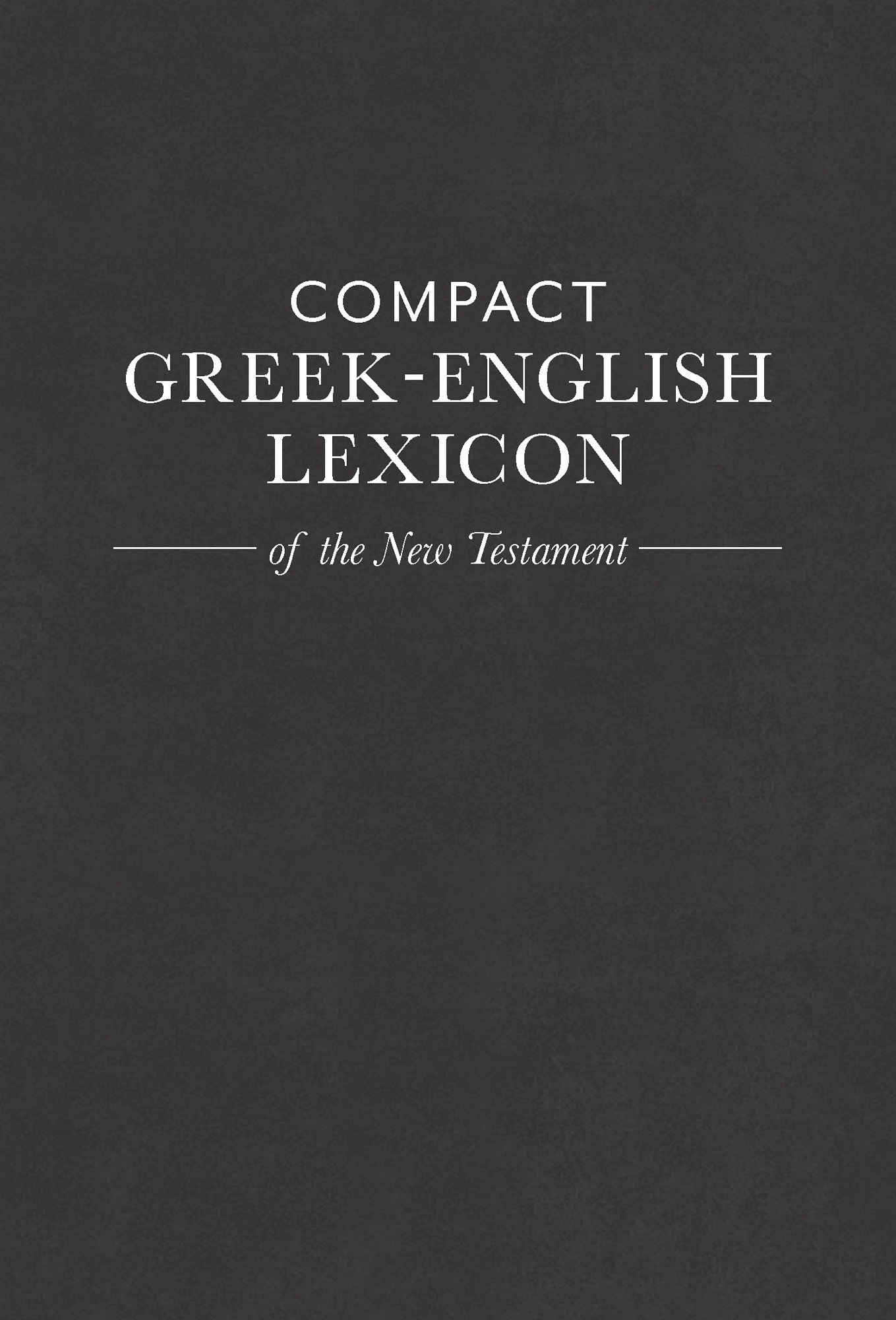 Compact Greek-English Lexicon of the New Testament By House Mark A