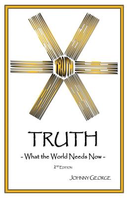 Truth What the World Needs Now By George Johnny (Paperback)