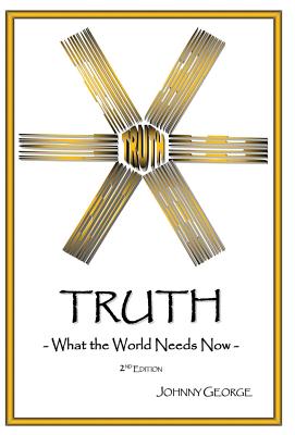 Truth What the World Needs Now By George Johnny (Hardback)