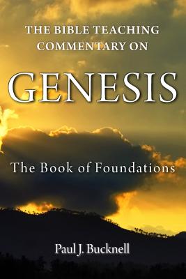 The Bible Teaching Commentary on Genesis The Book of Foundations