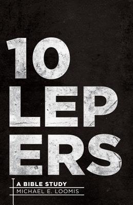 Ten Lepers A Bible Study By Loomis Michael E Loomis (Paperback)