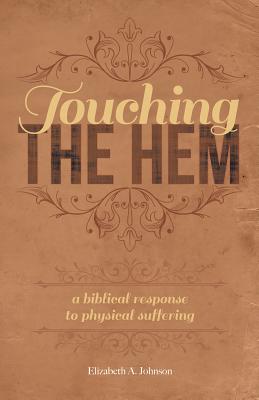 Touching the Hem A Biblical Response to Physical Suffering (Paperback)